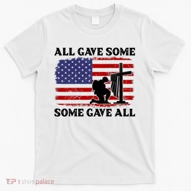 Veterans Day All Gave Some Some Gave All Memorial Day T-Shirt