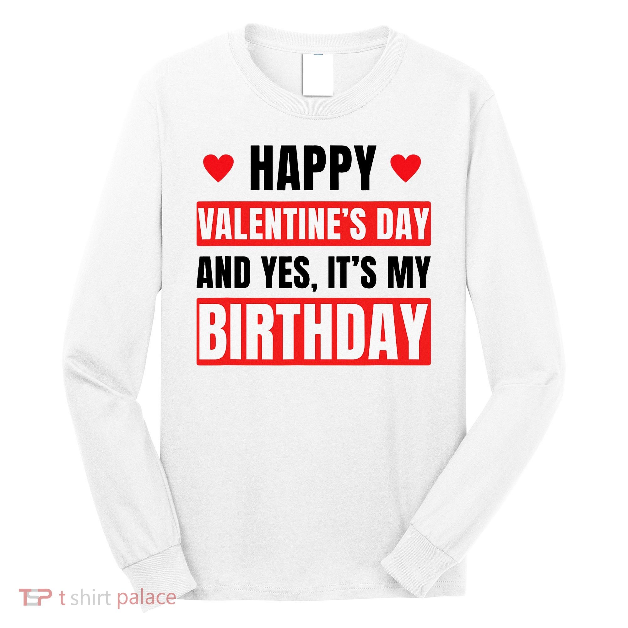 Valentine's Day Birthday Valentine Birthday Long Sleeve Shirt
