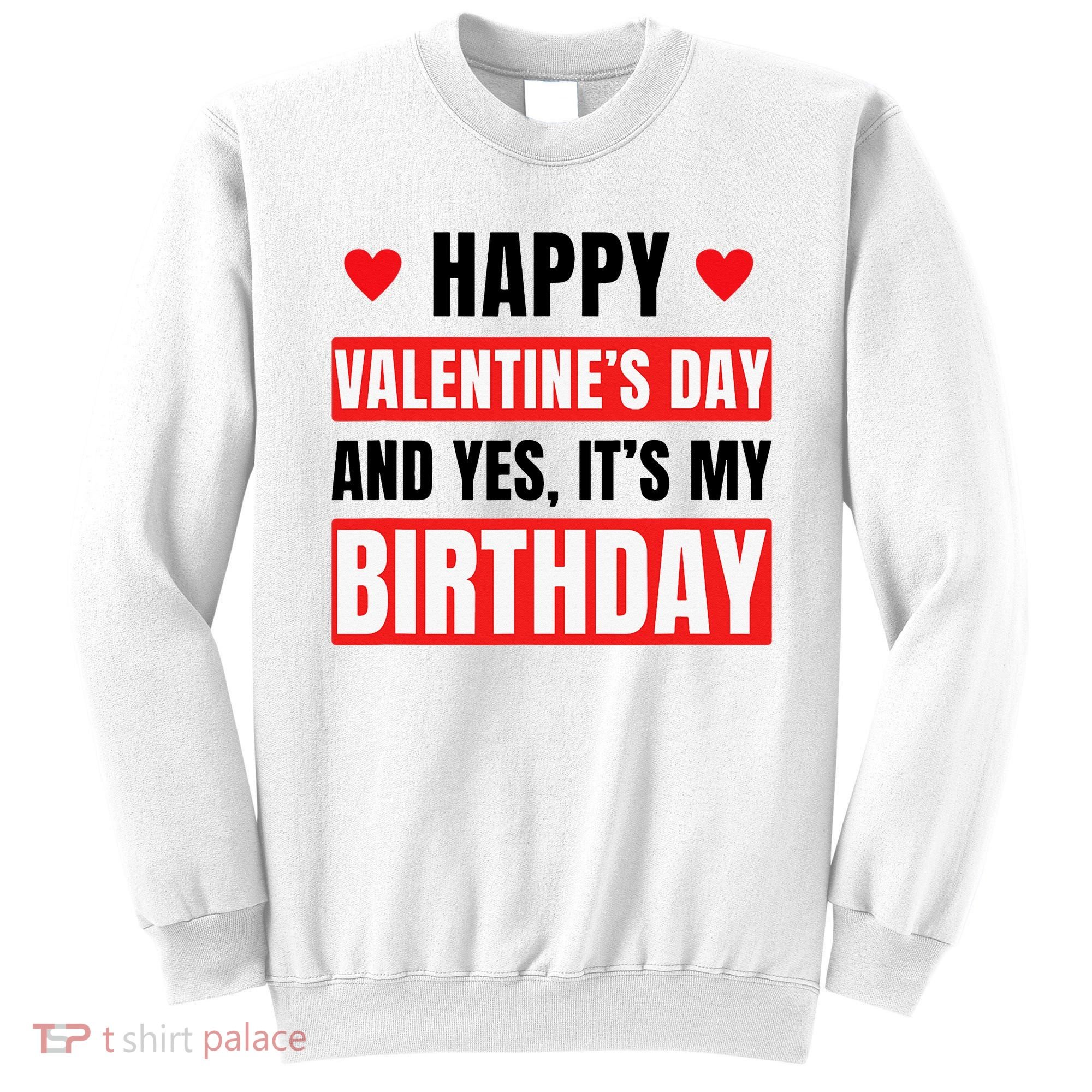 Valentine's Day Birthday Valentine Birthday Sweatshirt