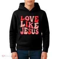 Valentine Day Christian Gift Groovy Love Like Jesus Kids Hoodie thumb 4