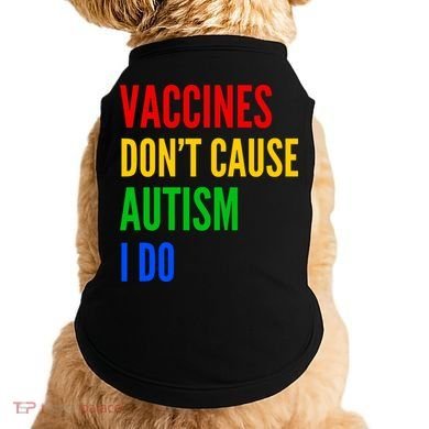 Vaccines Don’T Cause Autism I Do Doggie Tank