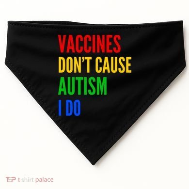 Vaccines Don’T Cause Autism I Do USA-Made Doggie Bandana