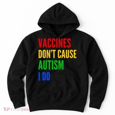 Vaccines Don’T Cause Autism I Do Hoodie