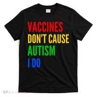 Vaccines Don’T Cause Autism I Do T-Shirt thumb 0
