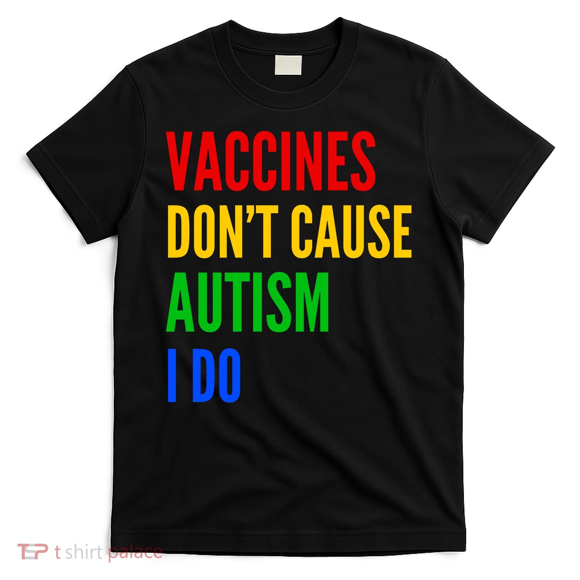 Vaccines Don’T Cause Autism I Do T-Shirt