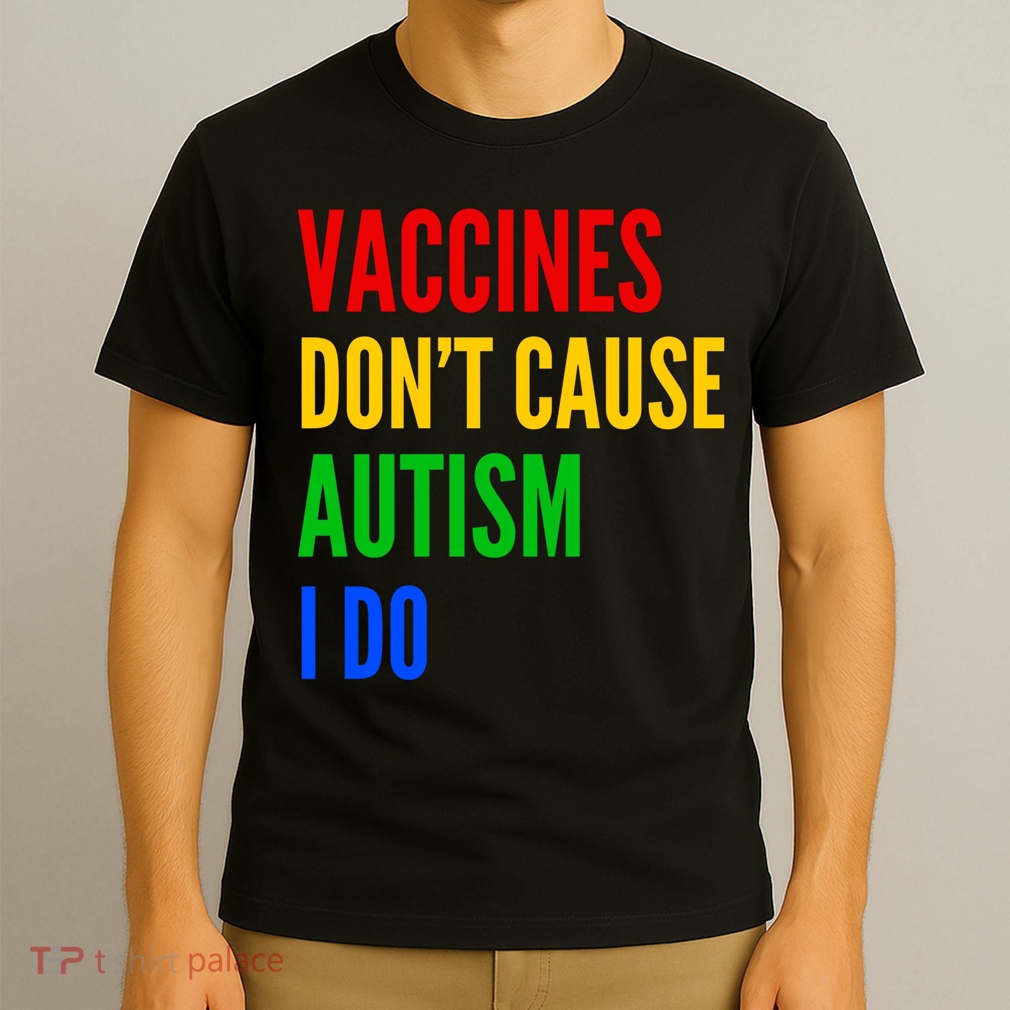 Vaccines Don’T Cause Autism I Do T-Shirt