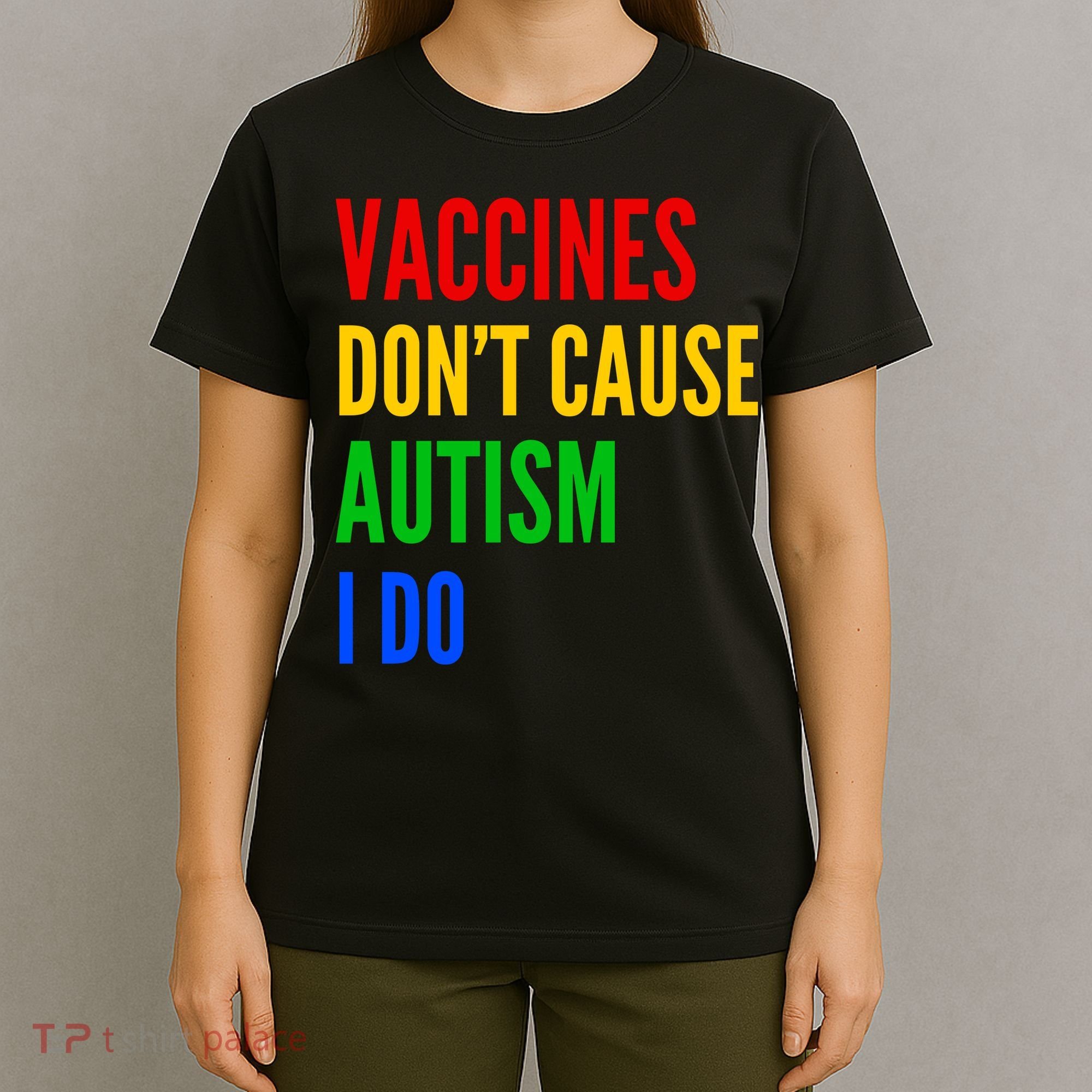 Vaccines Don’T Cause Autism I Do T-Shirt