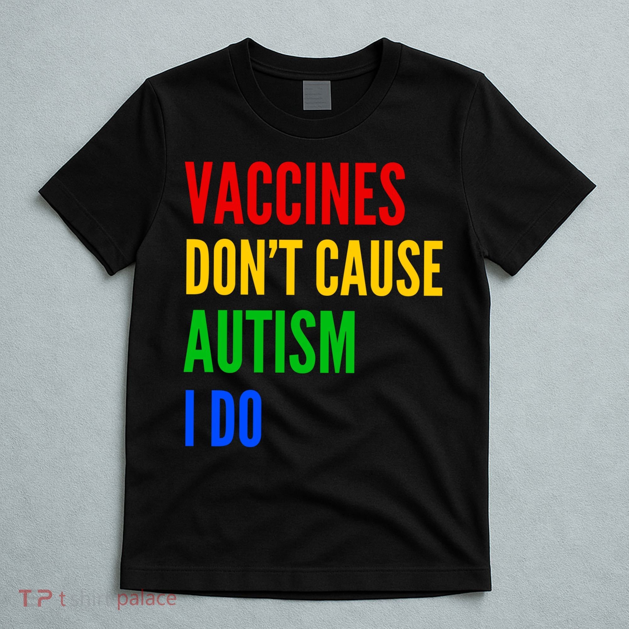 Vaccines Don’T Cause Autism I Do T-Shirt