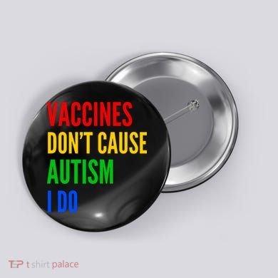 Vaccines Don’T Cause Autism I Do Button