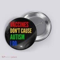 Vaccines Don’T Cause Autism I Do Button thumb 0
