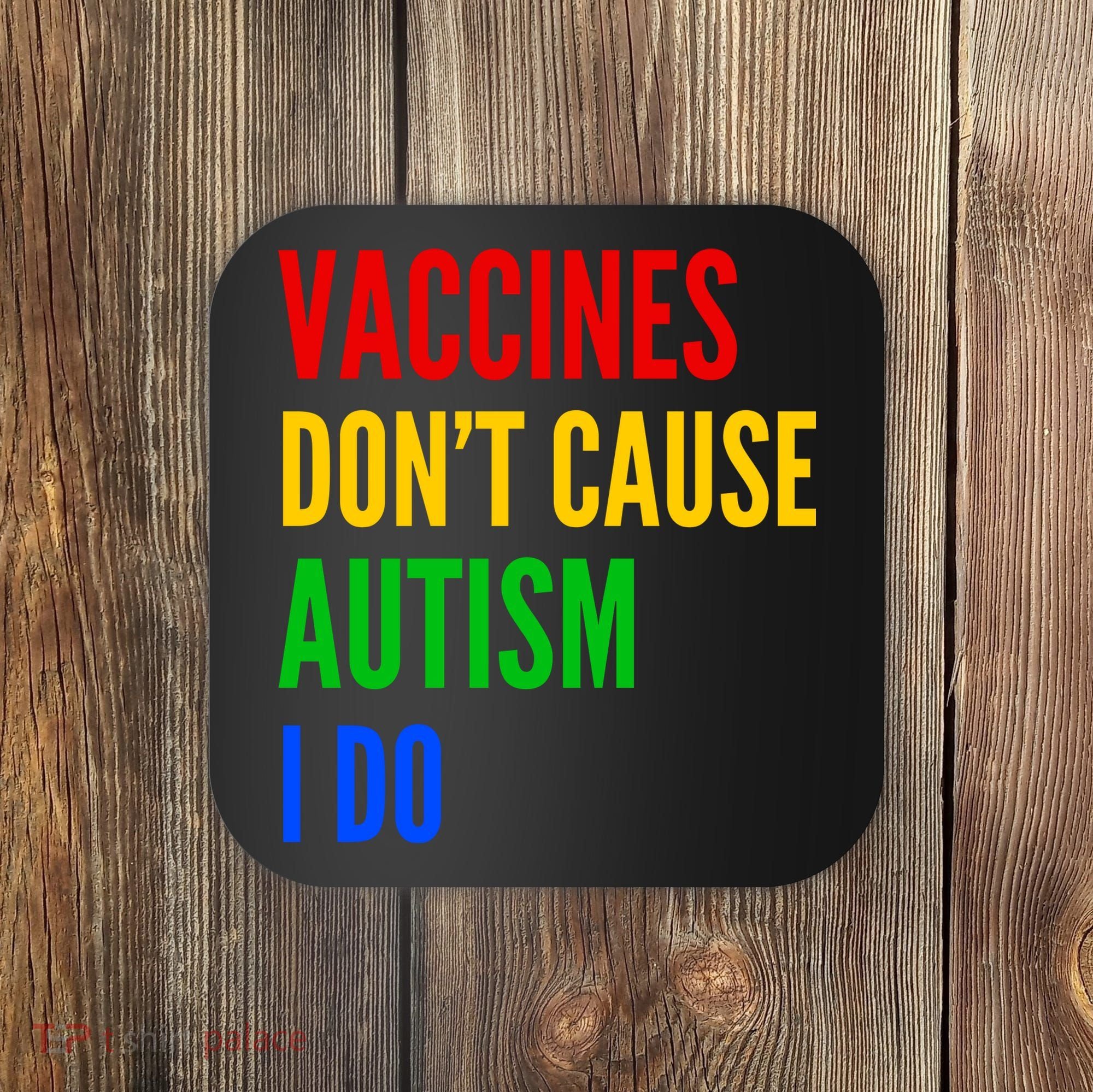 Vaccines Don’T Cause Autism I Do Coaster