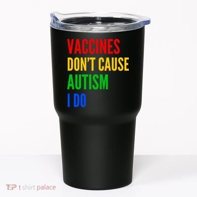 Vaccines Don’T Cause Autism I Do Tumbler