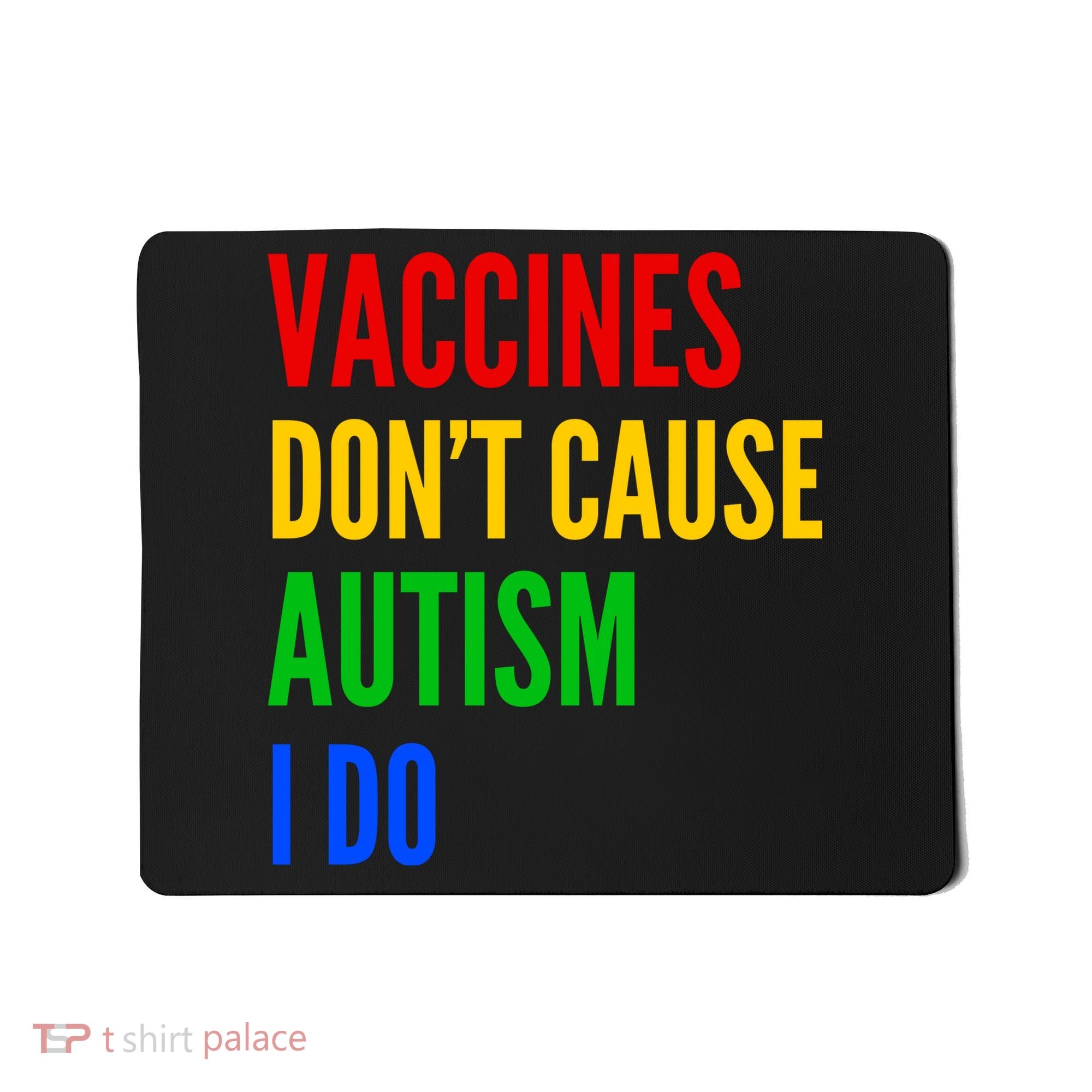 Vaccines Don’T Cause Autism I Do Mousepad