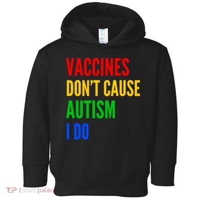 Vaccines Don’T Cause Autism I Do Toddler Hoodie