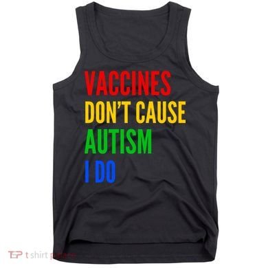 Vaccines Don’T Cause Autism I Do Tank Top