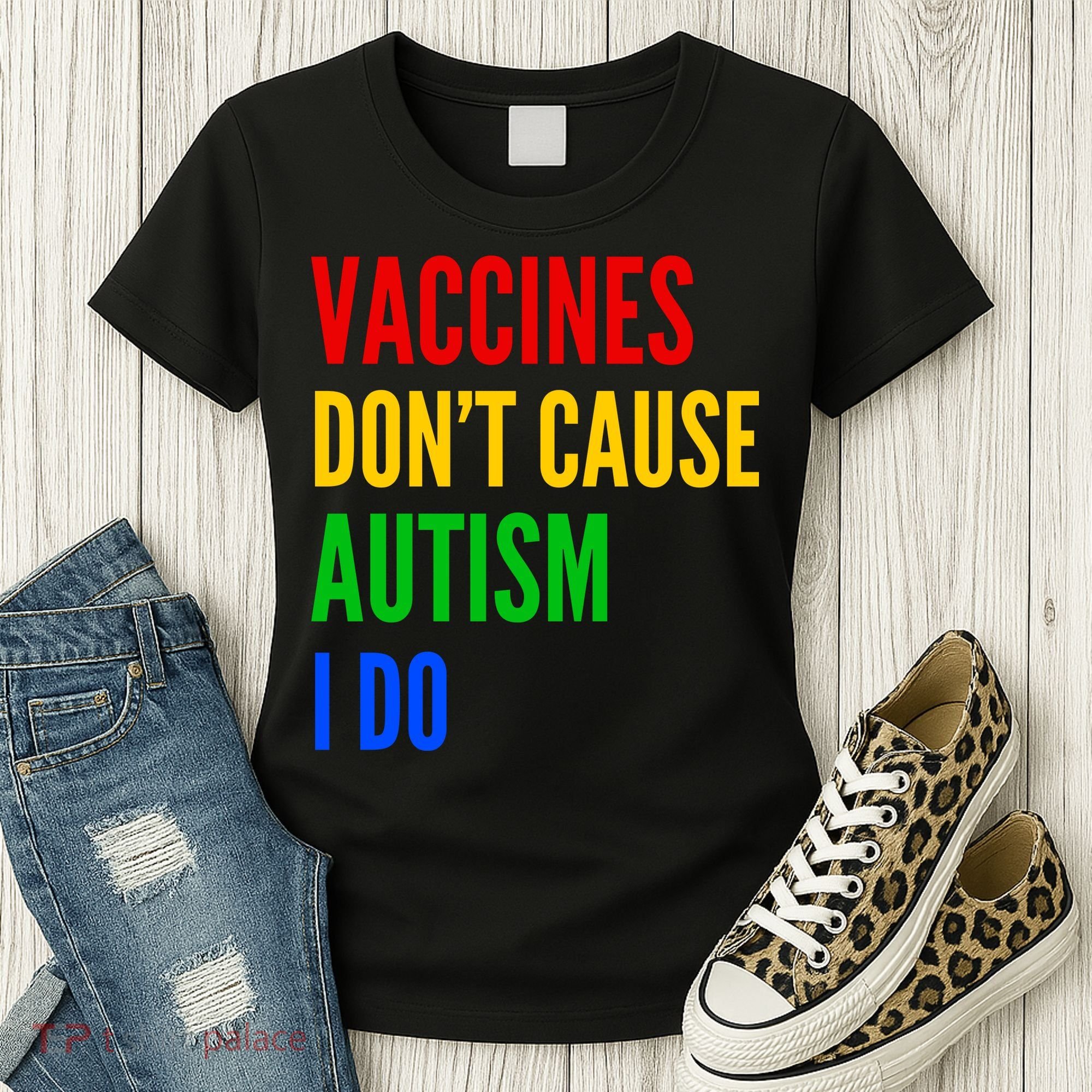 Vaccines Don’T Cause Autism I Do Women's T-Shirt