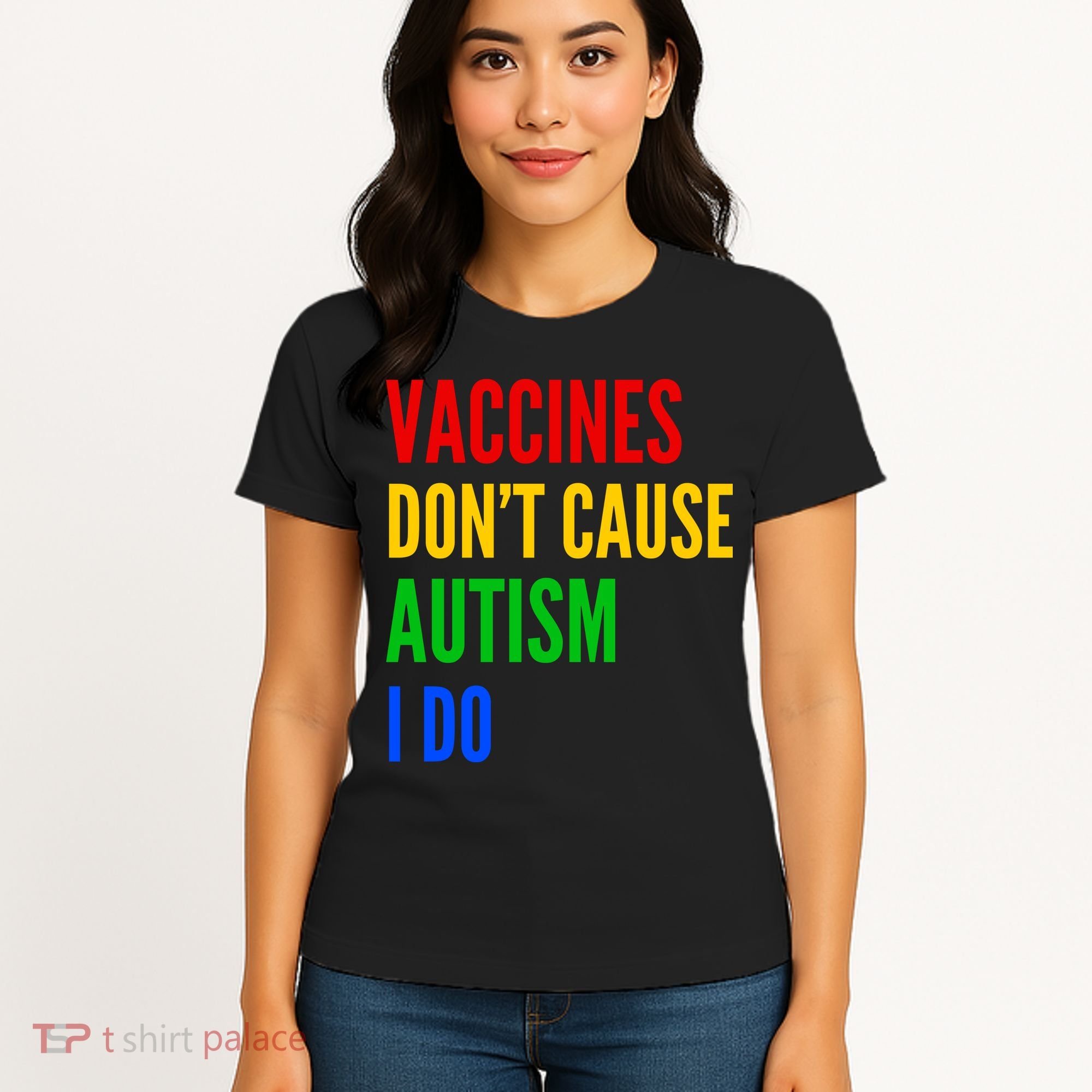 Vaccines Don’T Cause Autism I Do Women's T-Shirt