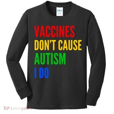 Vaccines Don’T Cause Autism I Do Kids Long Sleeve Shirt