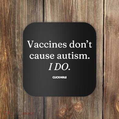Vaccines Don’T Cause Autism I Do Coaster