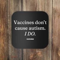 Vaccines Don’T Cause Autism I Do Coaster thumb 0