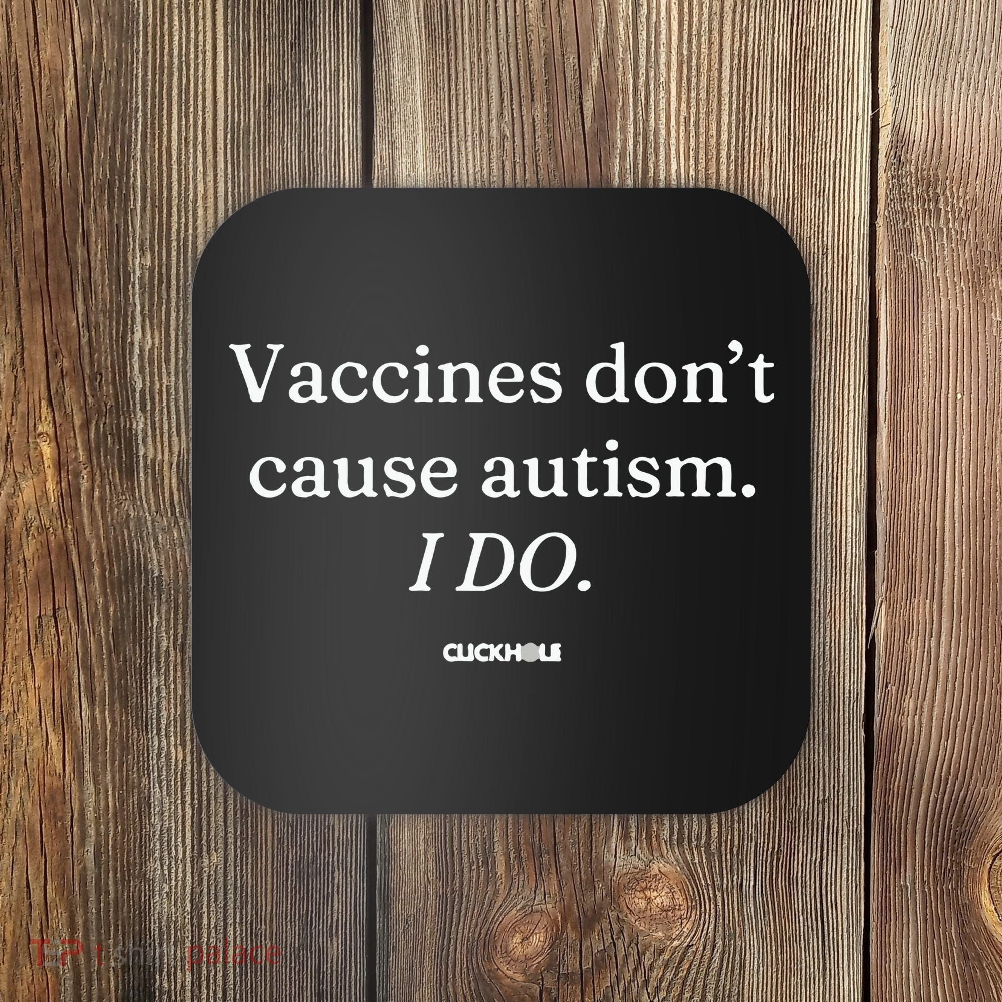 Vaccines Don’T Cause Autism I Do Coaster