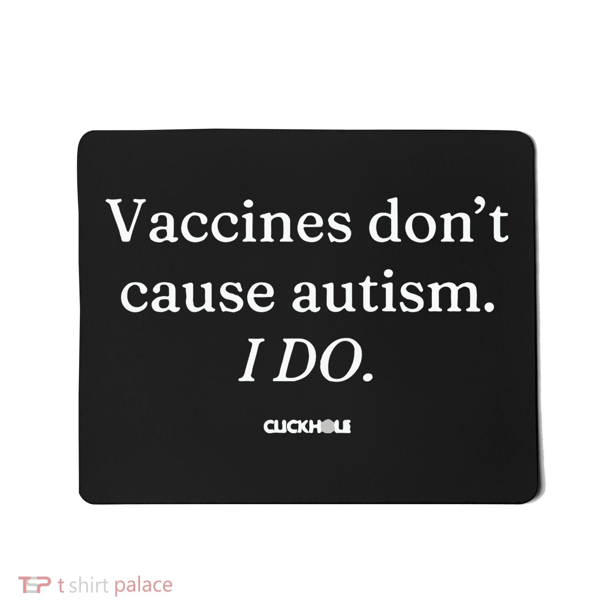 Vaccines Don’T Cause Autism I Do Mousepad