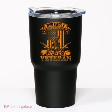 Veteran Dad Design Who Needs A Superhero Tumbler