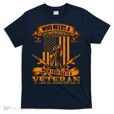 Veteran Dad Design Who Needs A Superhero T-Shirt