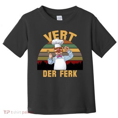 Vert Der Ferk Swedish Chef Vintage Funny Toddler T-Shirt