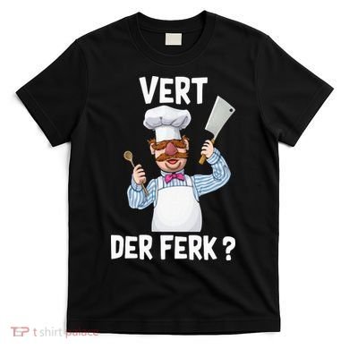 Vert Der Ferk The Swedish Chef T-Shirt