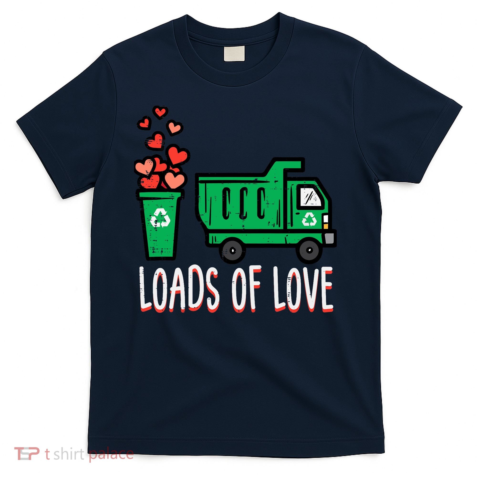 Valentines Day Garbage Truck Loads Of Love T-Shirt
