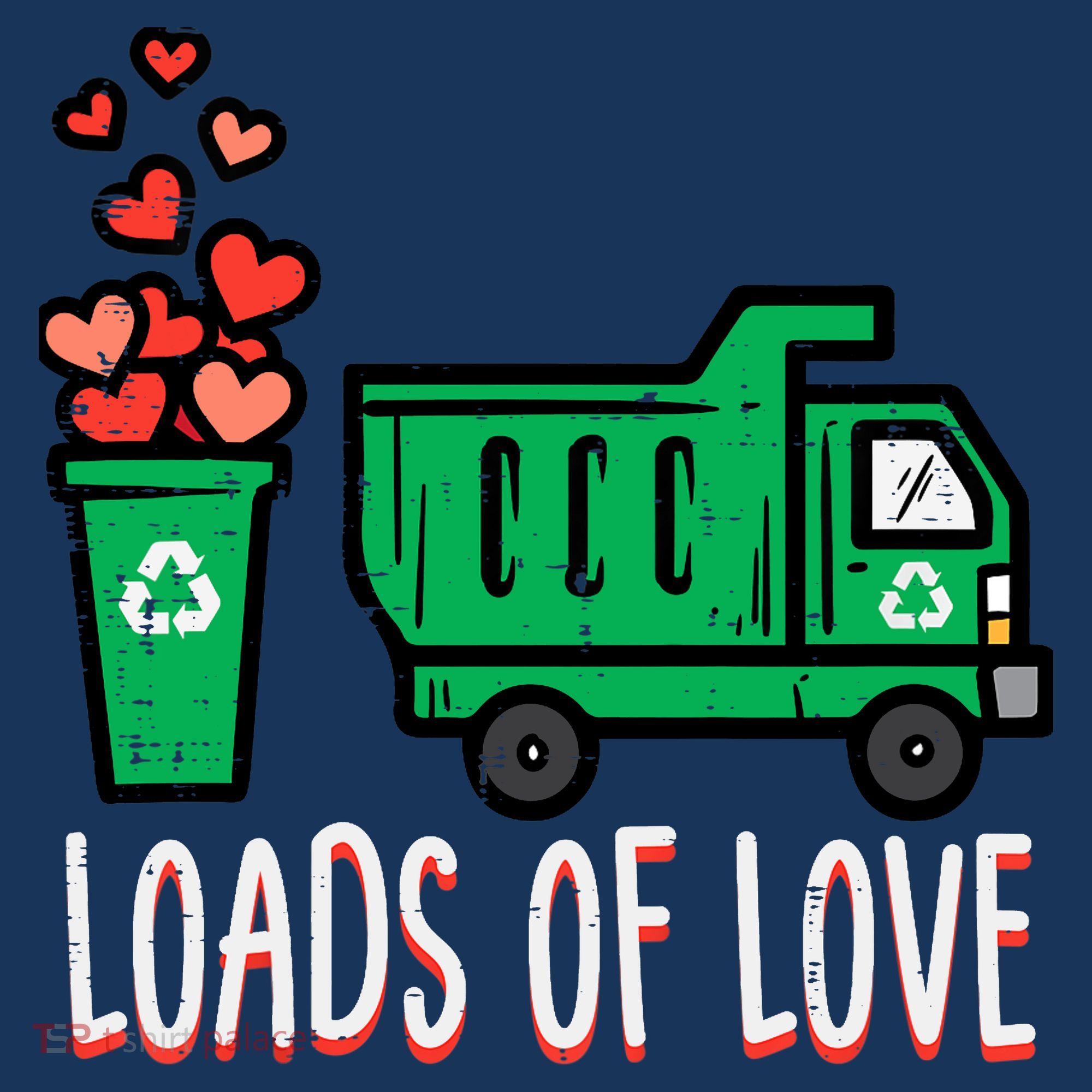 Valentines Day Garbage Truck Loads Of Love T-Shirt