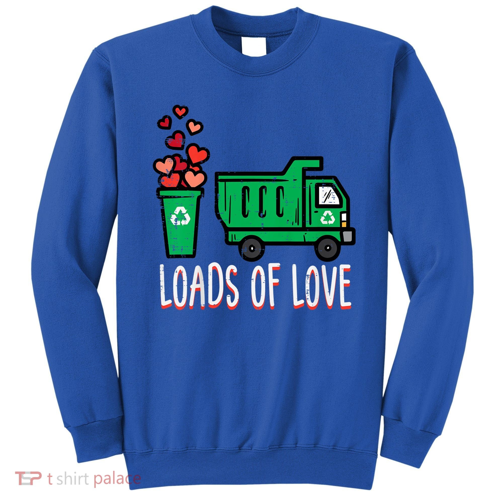 Valentines Day Garbage Truck Loads Of Love Sweatshirt