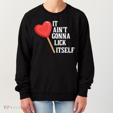 Valentine's Day Gift Cute Candy It Aint't Gonna Lick Itself Women's Sweatshirt