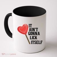 Valentine's Day Gift Cute Candy It Aint't Gonna Lick Itself Coffee Mug thumb 0