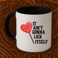 Valentine's Day Gift Cute Candy It Aint't Gonna Lick Itself Coffee Mug thumb 2