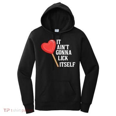 Valentine's Day Gift Cute Candy It Aint't Gonna Lick Itself Women's Hoodie
