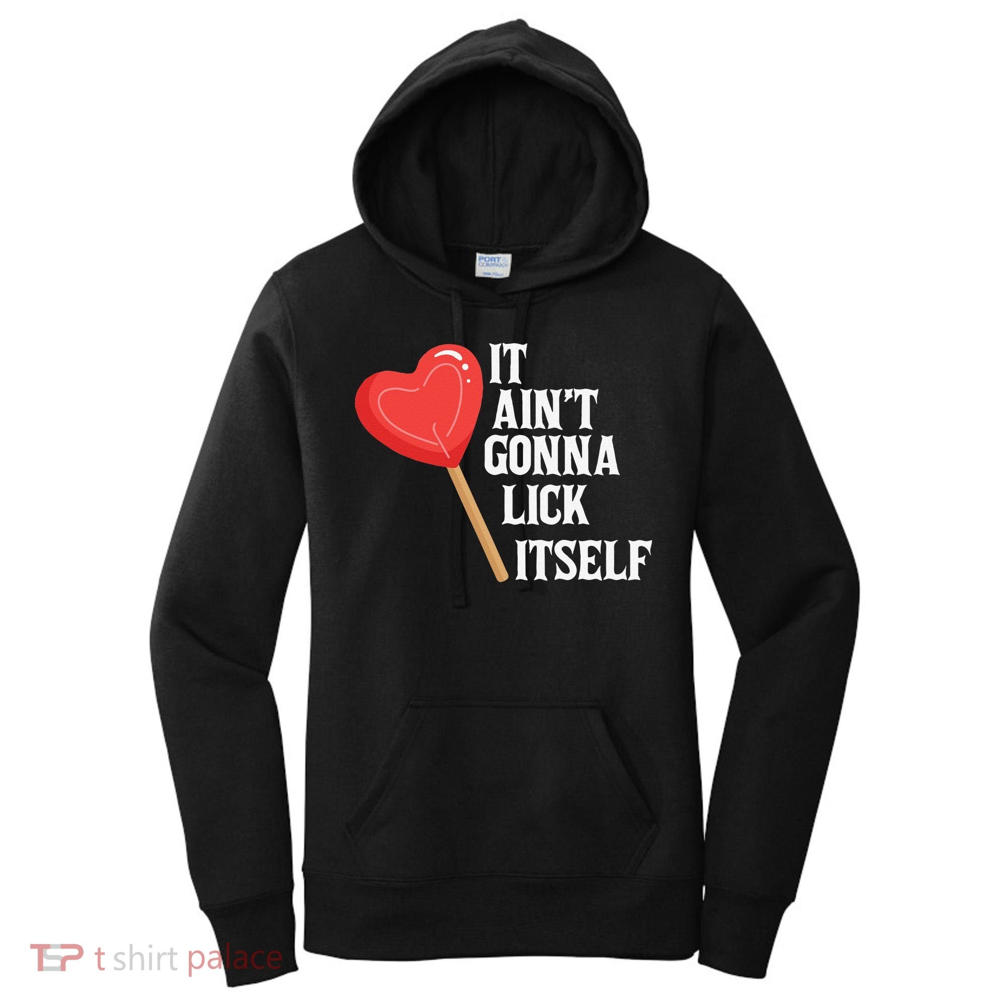 Valentine's Day Gift Cute Candy It Aint't Gonna Lick Itself Women's Hoodie