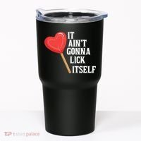 Valentine's Day Gift Cute Candy It Aint't Gonna Lick Itself Tumbler thumb 0