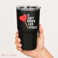 Valentine's Day Gift Cute Candy It Aint't Gonna Lick Itself Tumbler thumb 2