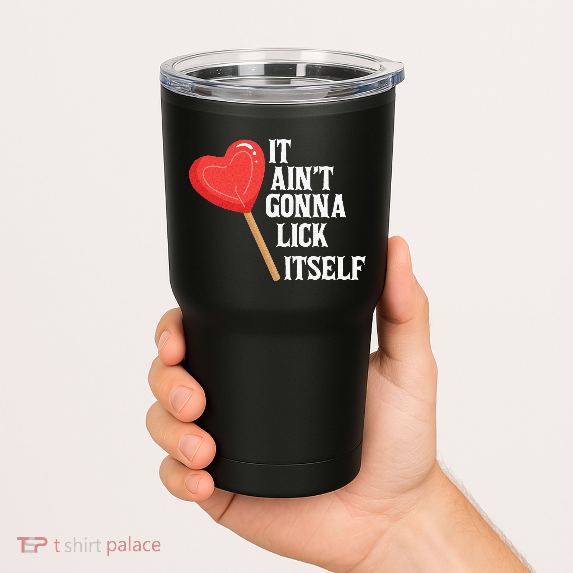 Valentine's Day Gift Cute Candy It Aint't Gonna Lick Itself Tumbler