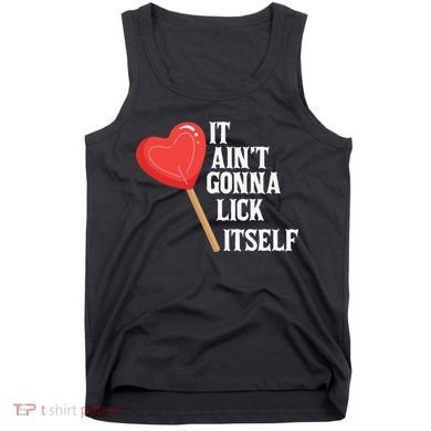 Valentine's Day Gift Cute Candy It Aint't Gonna Lick Itself Tank Top