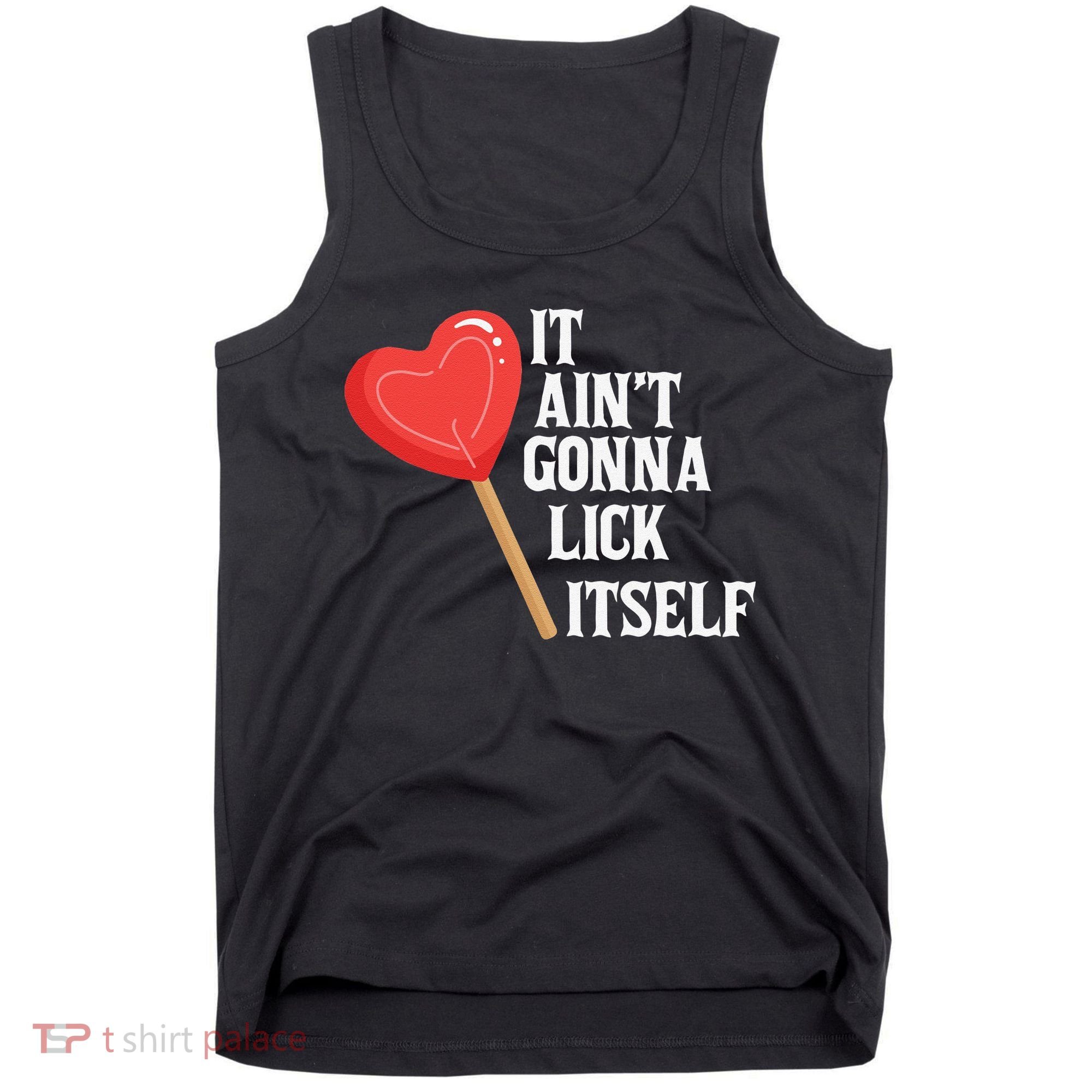 Valentine's Day Gift Cute Candy It Aint't Gonna Lick Itself Tank Top