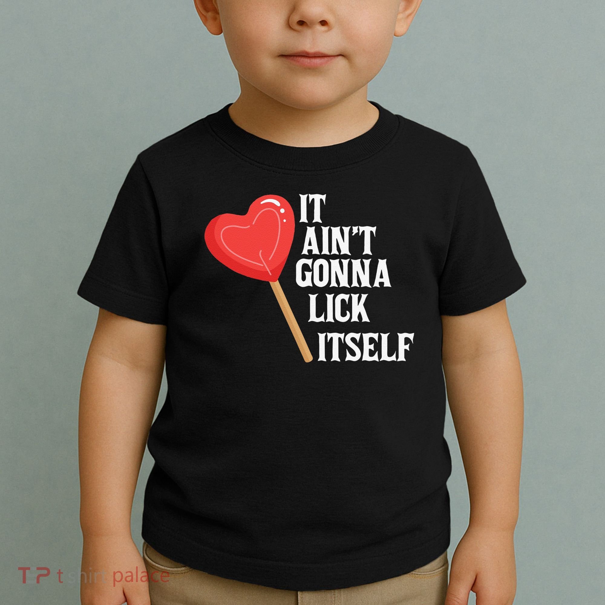 Valentine's Day Gift Cute Candy It Aint't Gonna Lick Itself Toddler T-Shirt