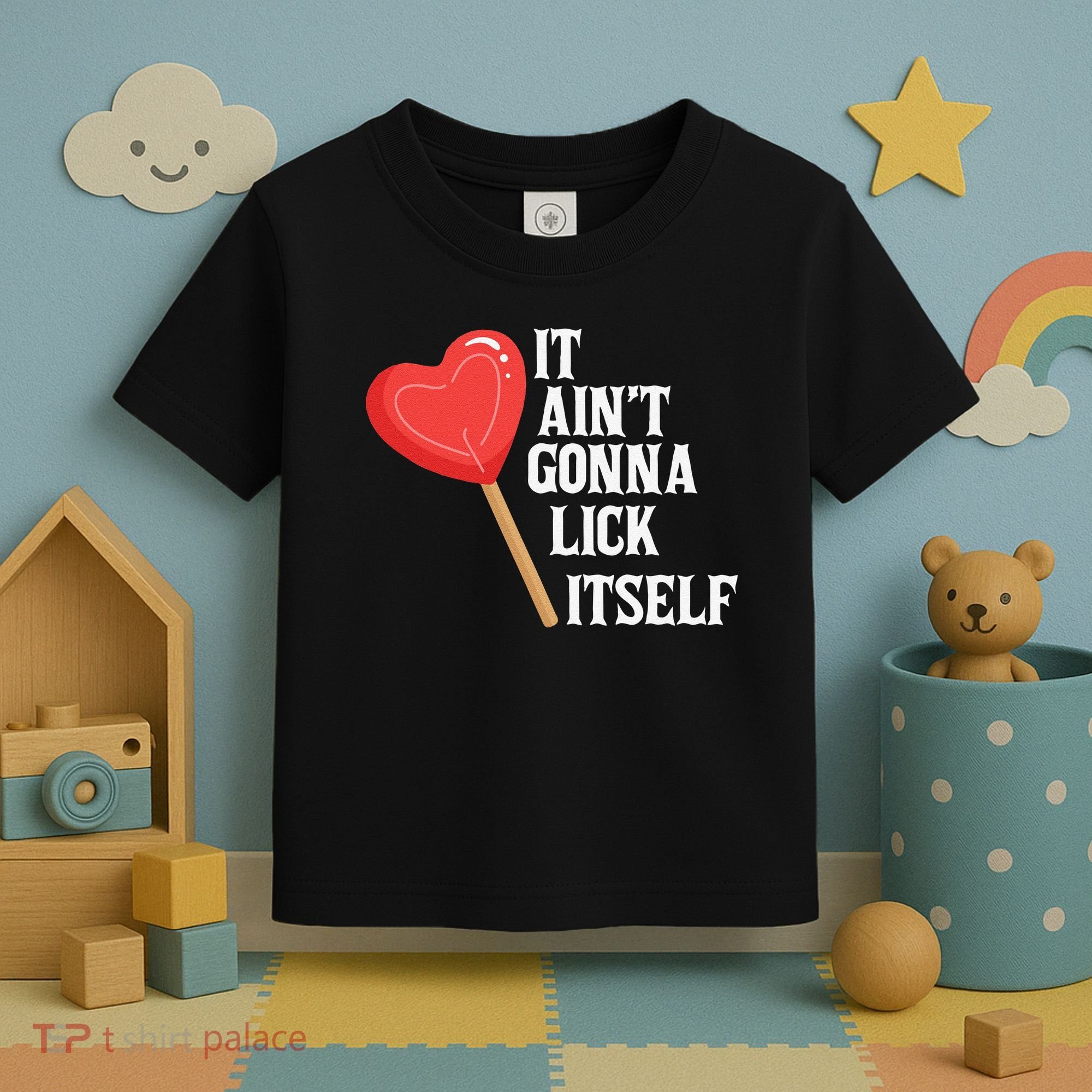 Valentine's Day Gift Cute Candy It Aint't Gonna Lick Itself Toddler T-Shirt