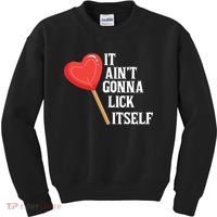 Valentine's Day Gift Cute Candy It Aint't Gonna Lick Itself Kids Sweatshirt thumb 0