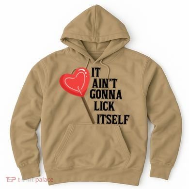 Valentine's Day Gift Cute Candy It Aint't Gonna Lick Itself Hoodie