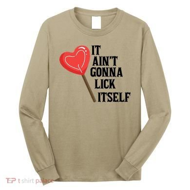 Valentine's Day Gift Cute Candy It Aint't Gonna Lick Itself Long Sleeve Shirt