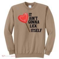 Valentine's Day Gift Cute Candy It Aint't Gonna Lick Itself Sweatshirt thumb 0