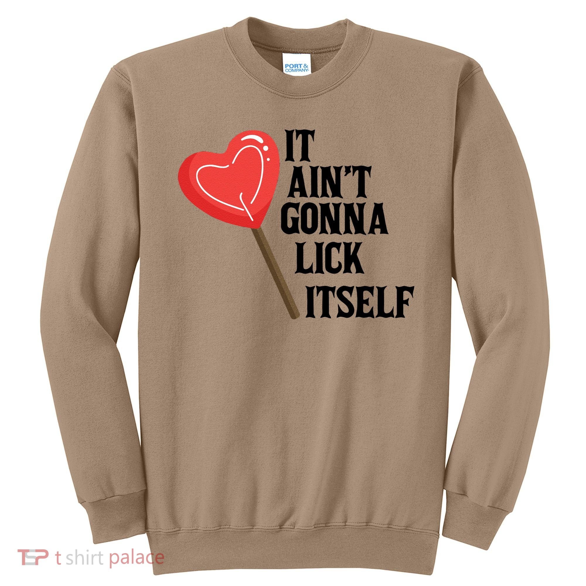 Valentine's Day Gift Cute Candy It Aint't Gonna Lick Itself Sweatshirt